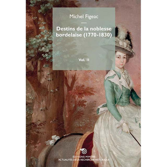 Destins de la Noblesse Bordelaise (1770-1830) Volume 2 – In-Depth History &amp; Genealogy of French Aristocracy